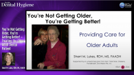 You’re Not Getting Older, You’re Getting Better! – Treating the Older Adult Dental Patient Webinar Thumbnail