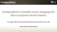 Compendium’s Complex Cases: Engaging the Non-Compliant Dental Patient Webinar Thumbnail
