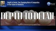 Depth to Detail: The Changing Role of Composites in the Future of Dentistry Webinar Thumbnail