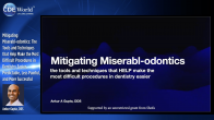 Mitigating Miserabl-odontics: The Tools and Techniques that Help Make the Most Difficult Procedures in Dentistry Easier, Predictable, Less Painful, and More Successful Webinar Thumbnail